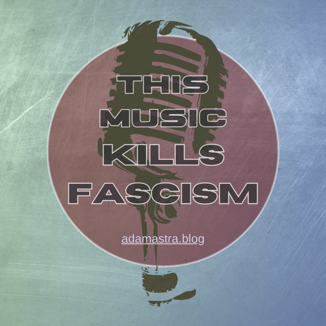 Text reads: "This Music Kills Fascism"